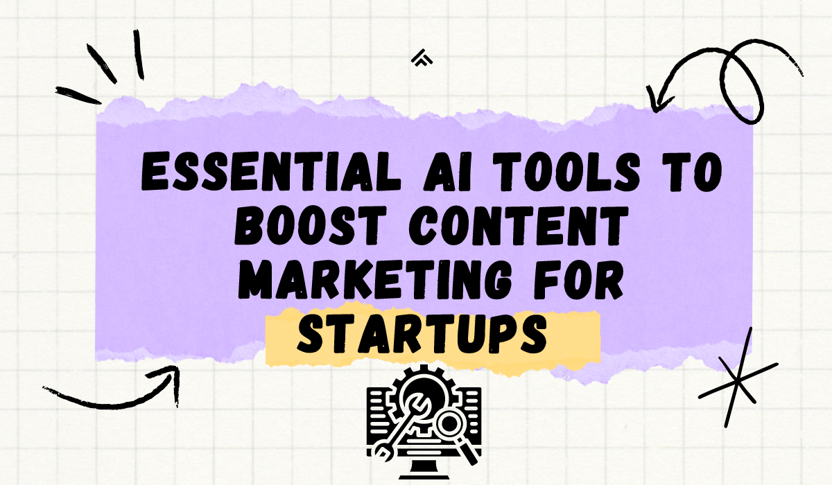 Essential AI Tools to Boost Content Marketing for Startups